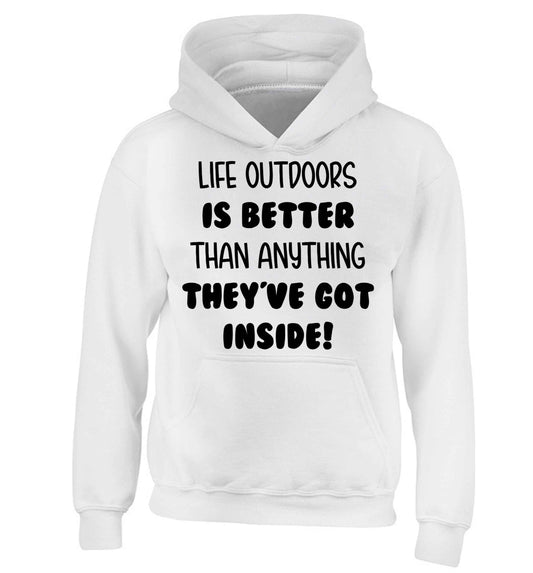 Life outdoors is better than anything they've go inside children's white hoodie 12-13 Years