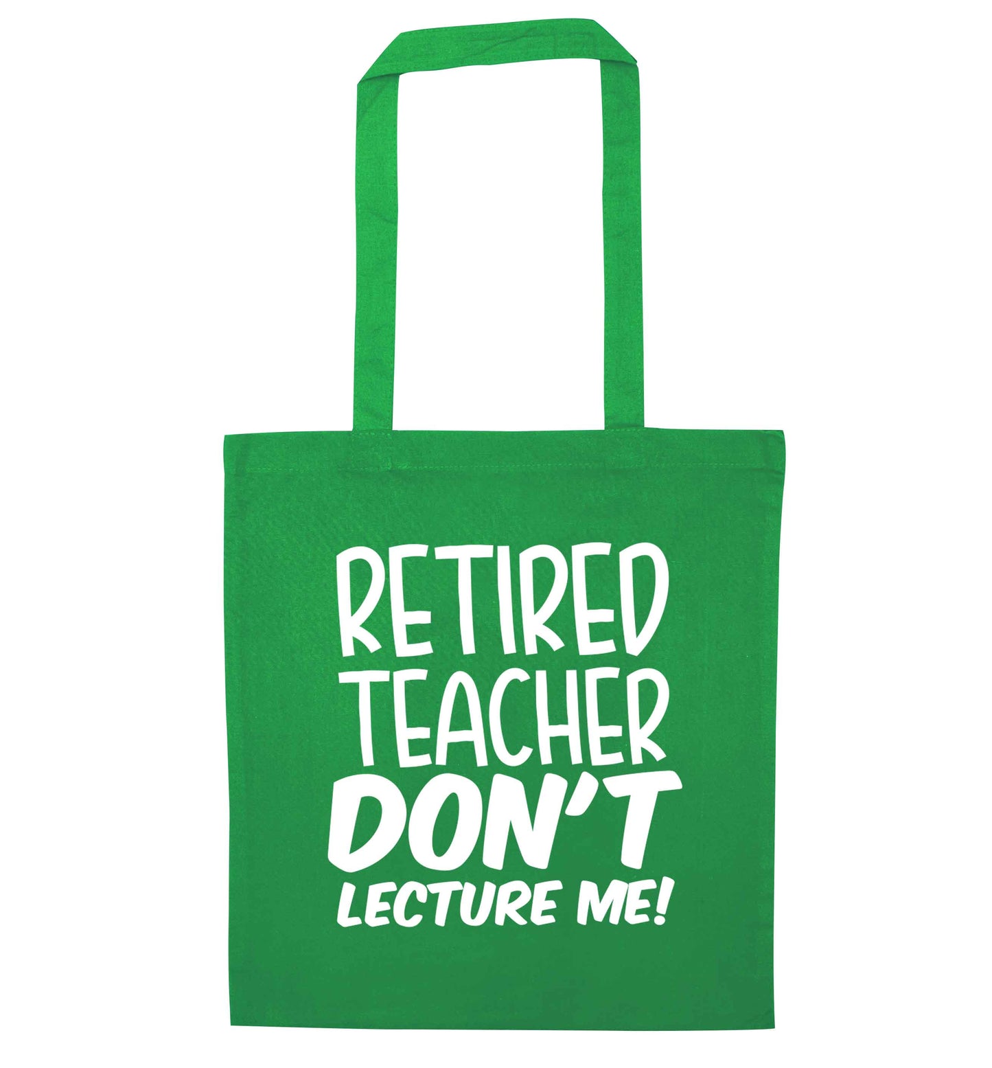 Retired teacher don't lecture me! green tote bag