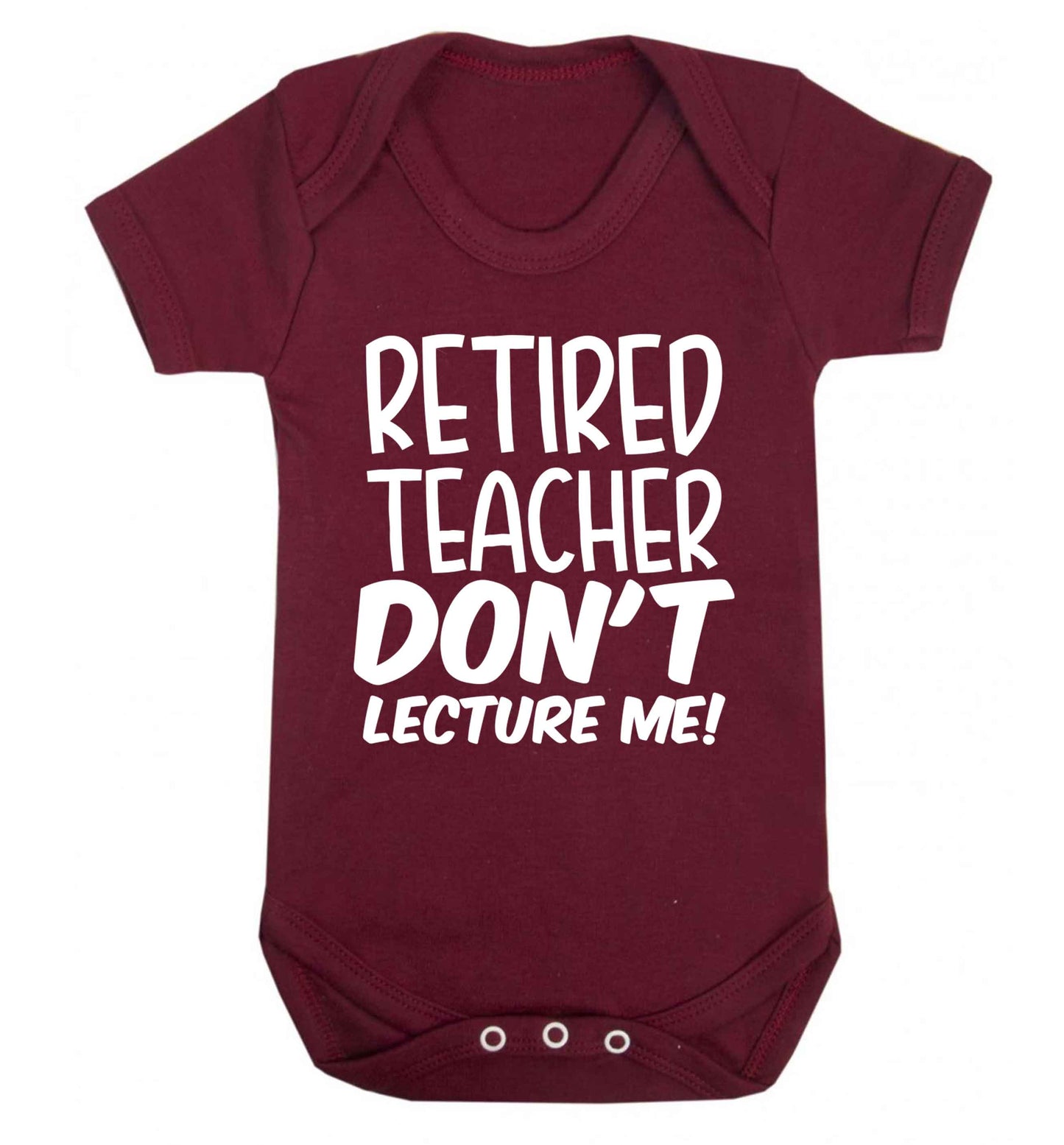 Retired teacher don't lecture me! Baby Vest maroon 18-24 months