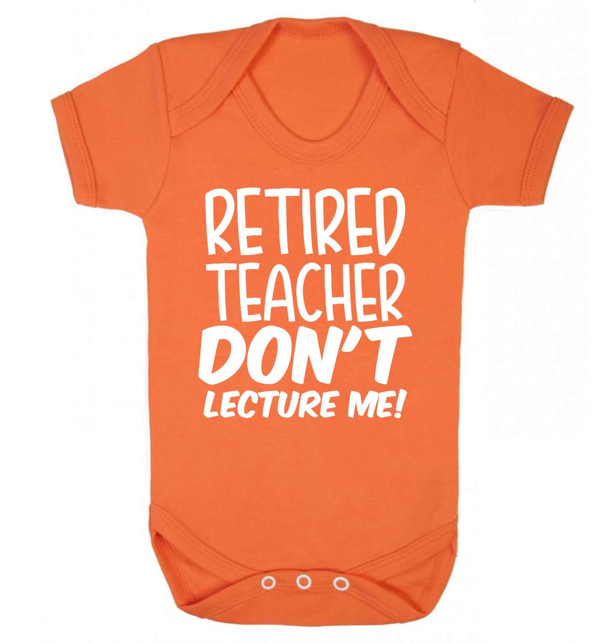 Retired teacher don't lecture me! Baby Vest orange 18-24 months
