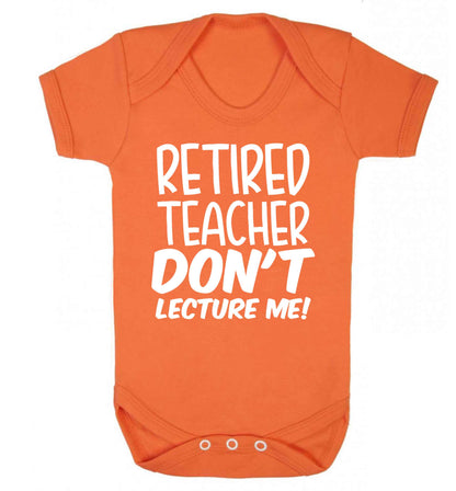 Retired teacher don't lecture me! Baby Vest orange 18-24 months