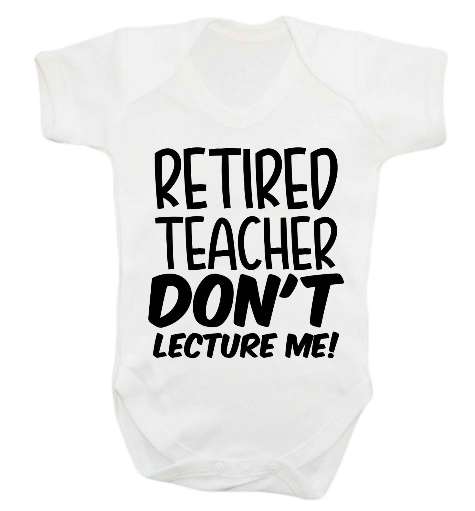 Retired teacher don't lecture me! Baby Vest white 18-24 months
