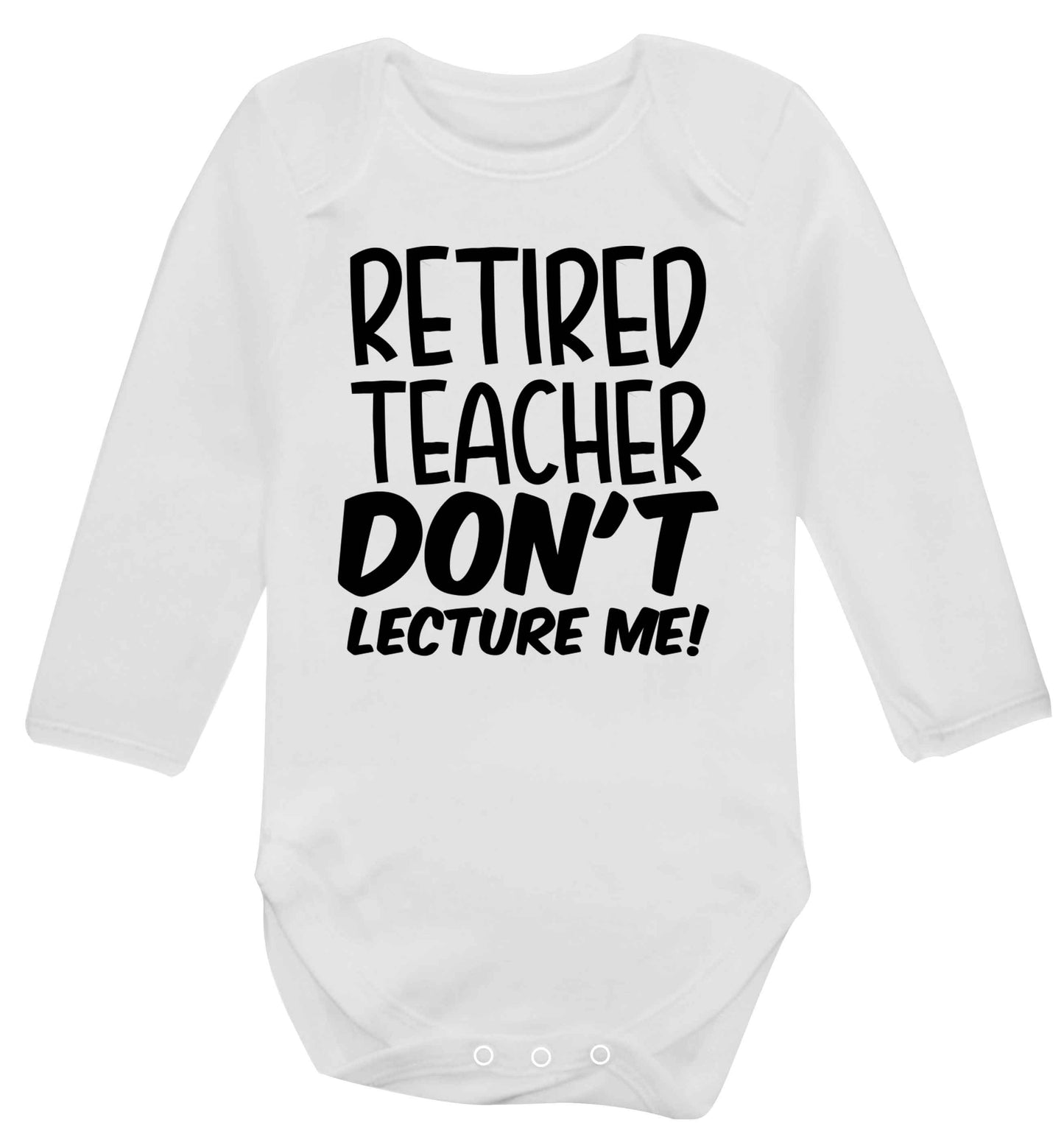 Retired teacher don't lecture me! Baby Vest long sleeved white 6-12 months
