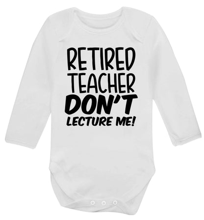 Retired teacher don't lecture me! Baby Vest long sleeved white 6-12 months