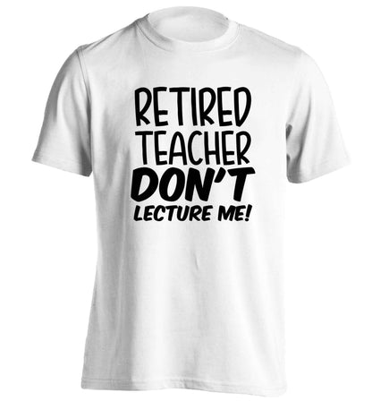 Retired teacher don't lecture me! adults unisex white Tshirt 2XL
