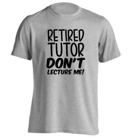Retired tutor don't lecture me! adults unisex grey Tshirt 2XL