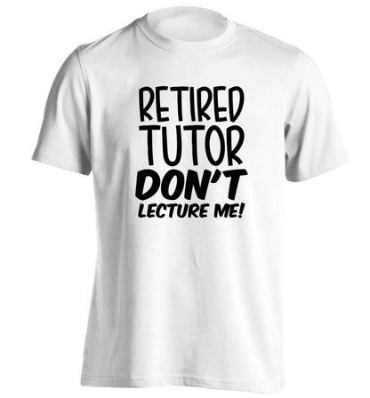 Retired tutor don't lecture me! adults unisex white Tshirt 2XL