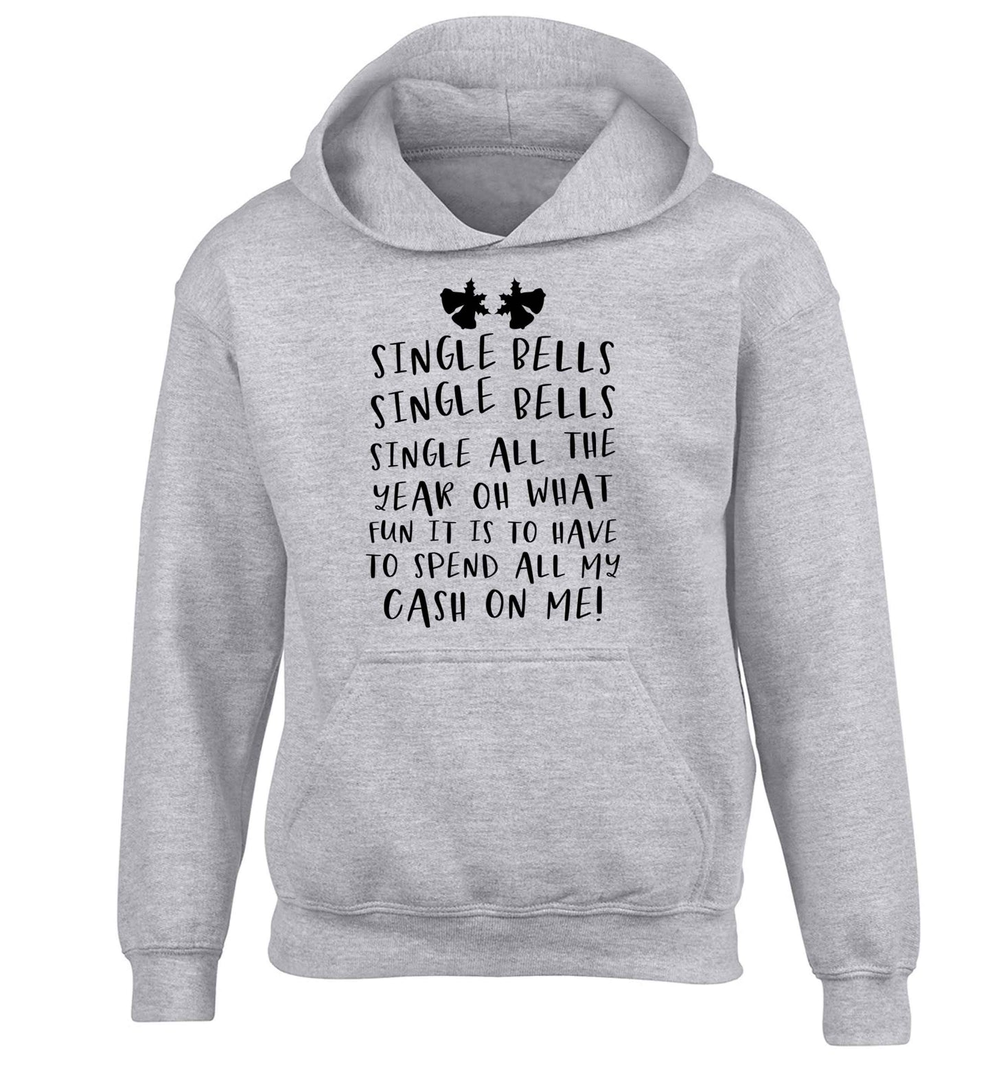 Single bells oh what fun it is to have to spend all my cash on me! children's grey hoodie 12-13 Years