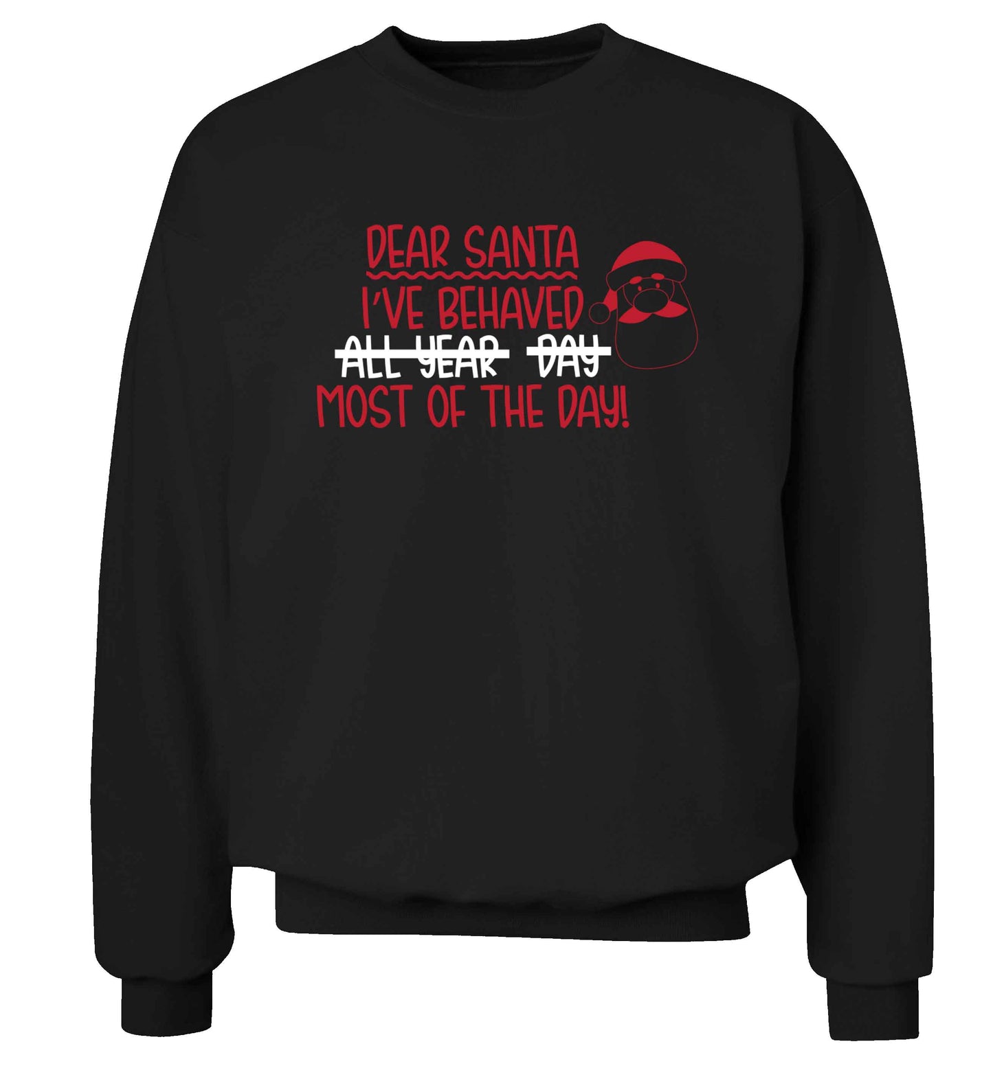 Dear Santa, I've behaved all year, day, most of the day! Adult's unisex black Sweater 2XL