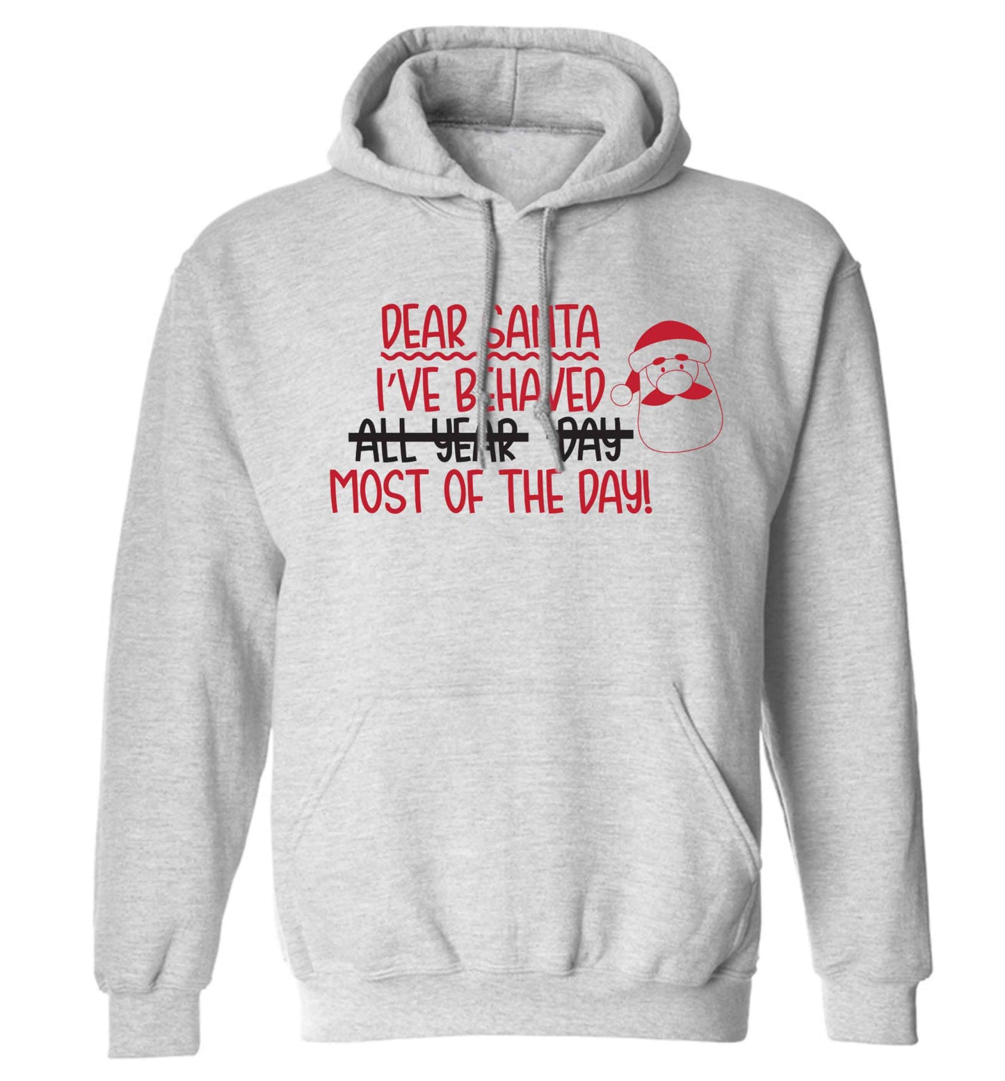 Dear Santa, I've behaved all year, day, most of the day! adults unisex grey hoodie 2XL