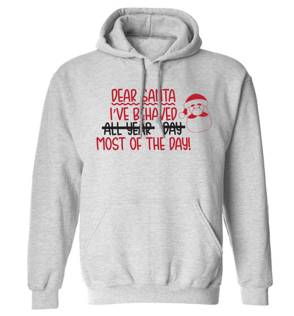 Dear Santa, I've behaved all year, day, most of the day! adults unisex grey hoodie 2XL