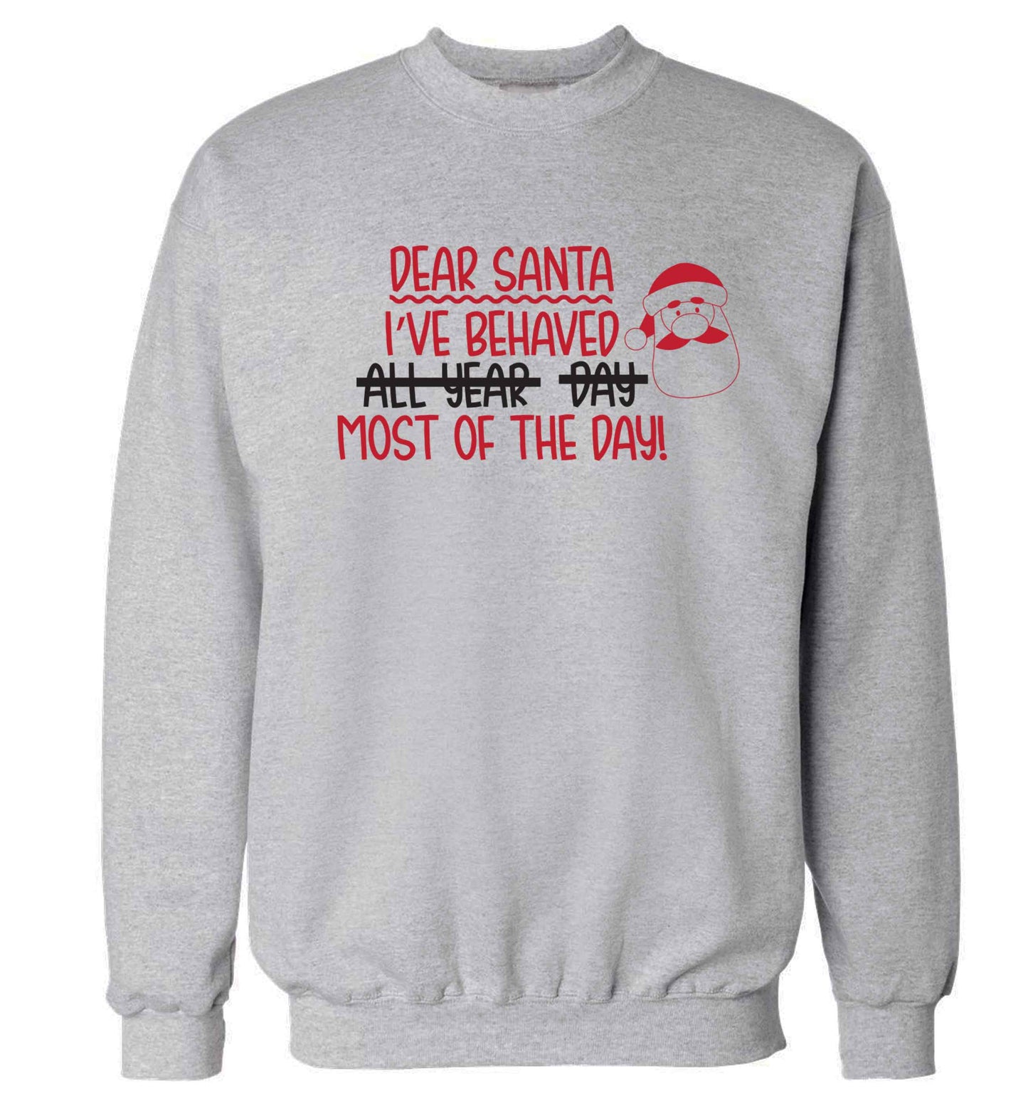 Dear Santa, I've behaved all year, day, most of the day! Adult's unisex grey Sweater 2XL