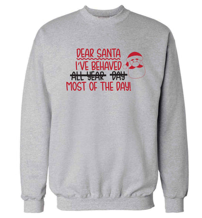 Dear Santa, I've behaved all year, day, most of the day! Adult's unisex grey Sweater 2XL