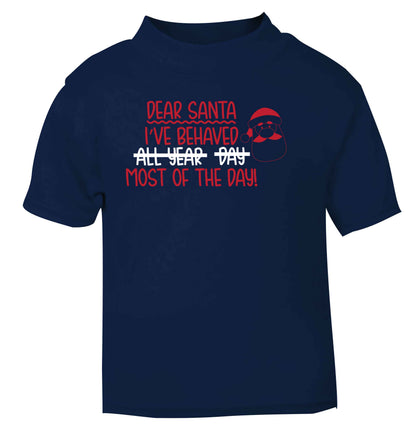 Dear Santa, I've behaved all year, day, most of the day! navy Baby Toddler Tshirt 2 Years