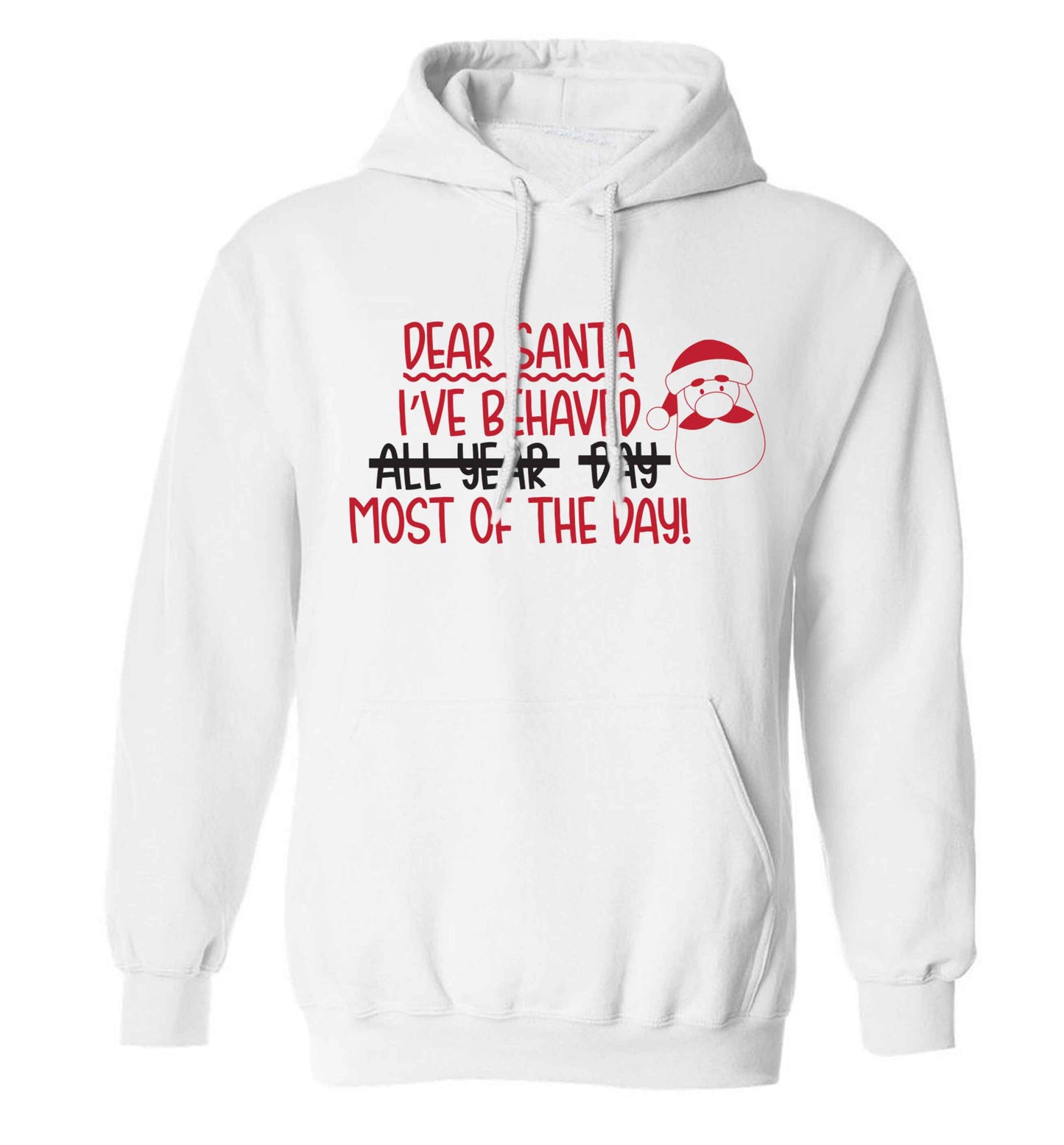 Dear Santa, I've behaved all year, day, most of the day! adults unisex white hoodie 2XL