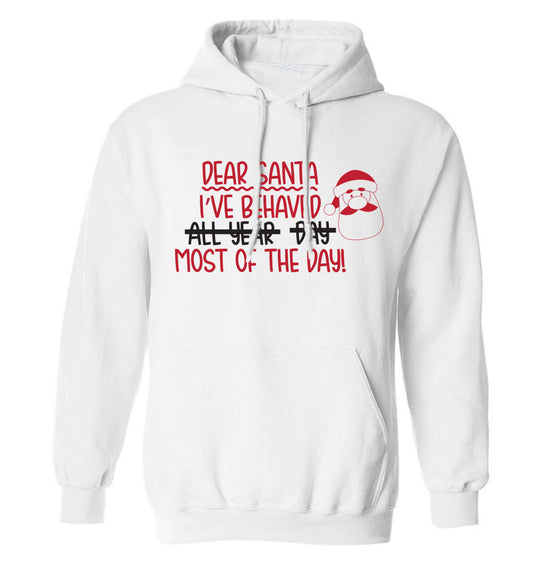 Dear Santa, I've behaved all year, day, most of the day! adults unisex white hoodie 2XL
