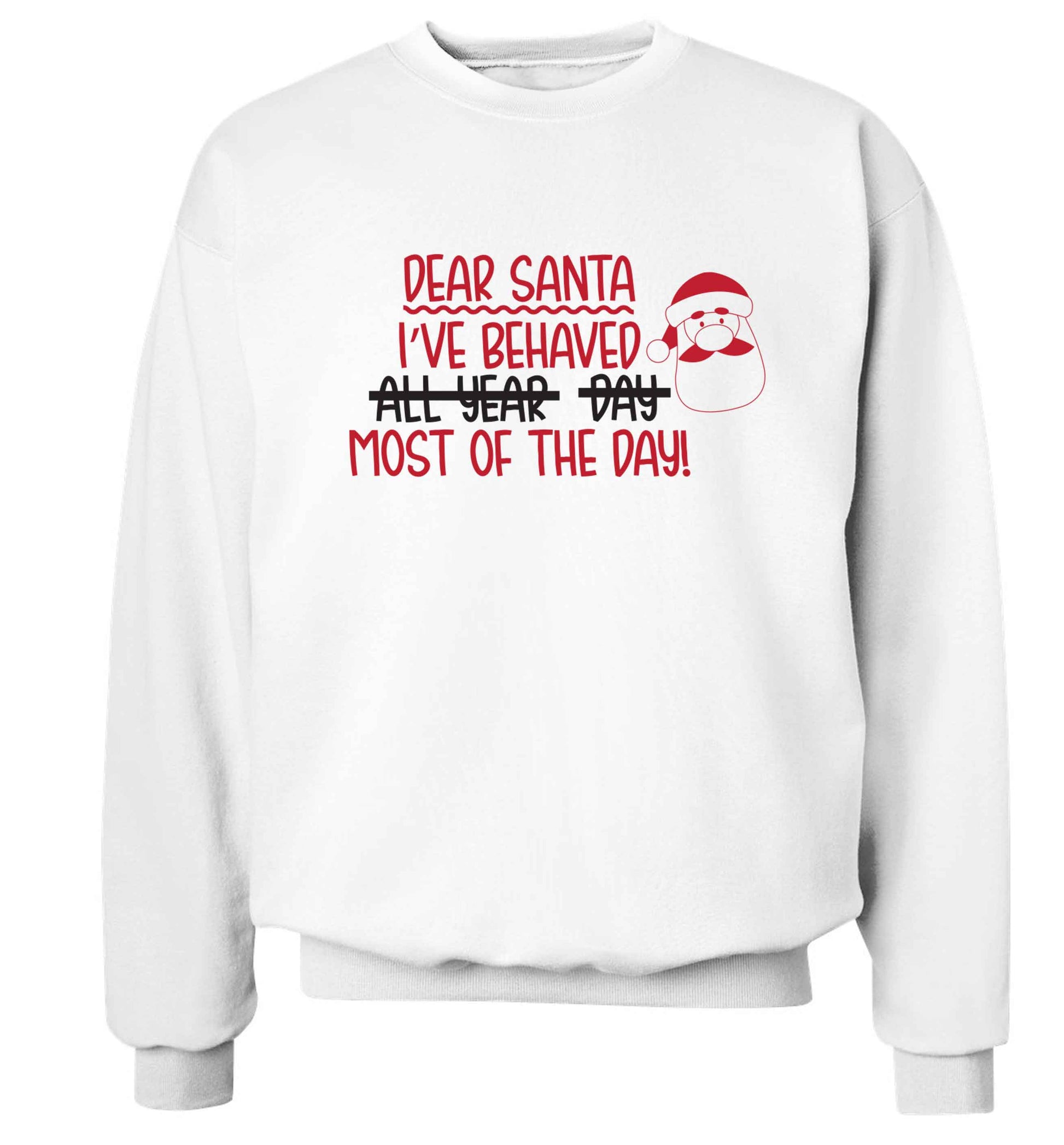 Dear Santa, I've behaved all year, day, most of the day! Adult's unisex white Sweater 2XL