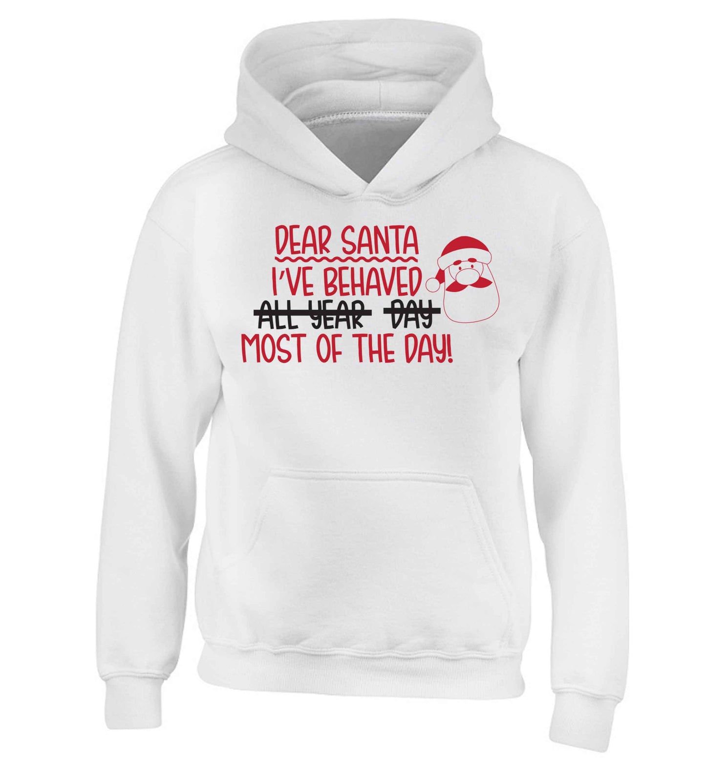 Dear Santa, I've behaved all year, day, most of the day! children's white hoodie 12-13 Years