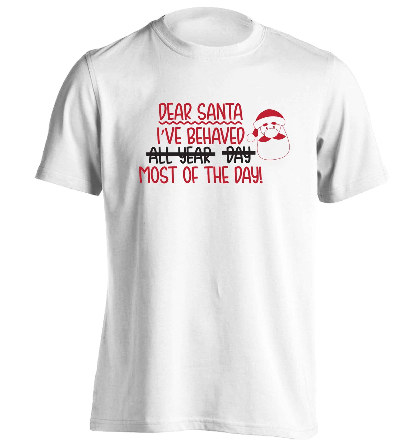Dear Santa, I've behaved all year, day, most of the day! adults unisex white Tshirt 2XL