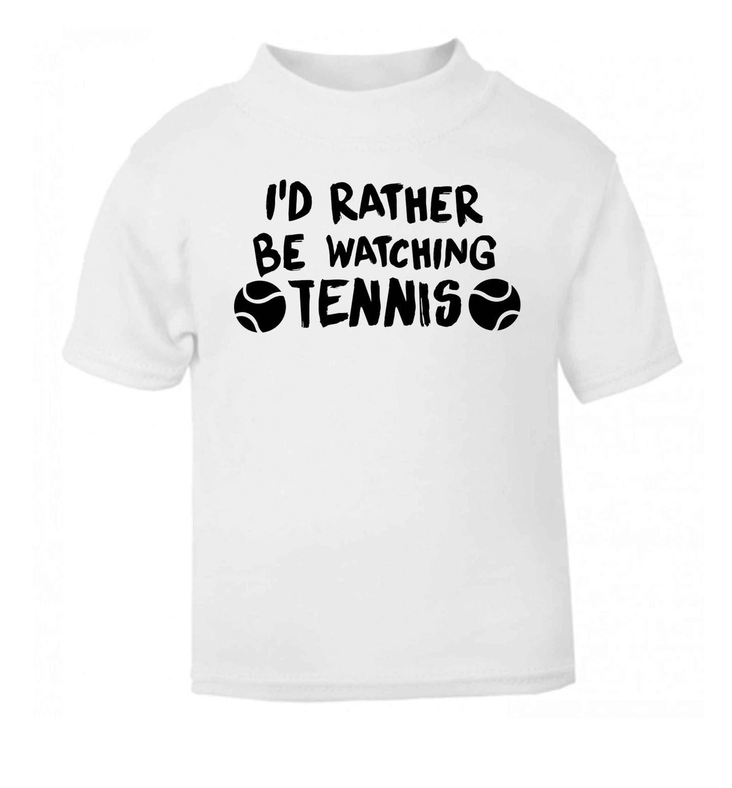 I'd rather be watching the tennis white Baby Toddler Tshirt 2 Years
