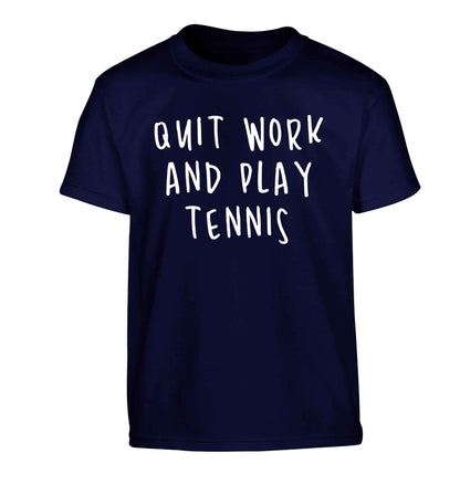 Quit work and play tennis Children's navy Tshirt 12-13 Years