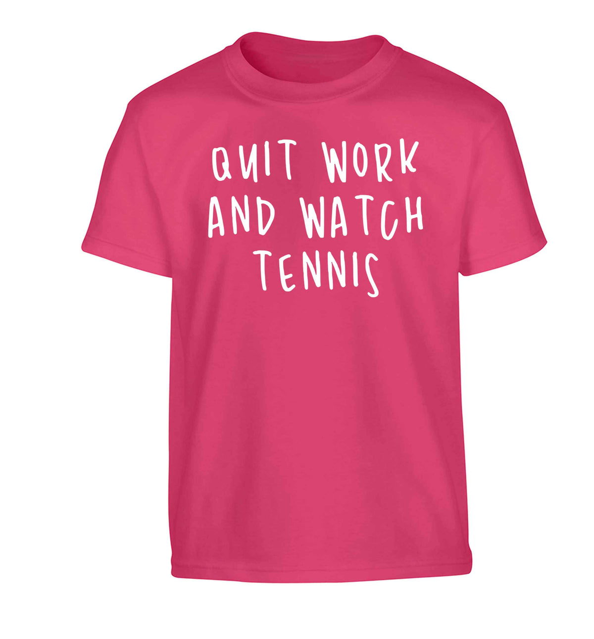 Quit work and watch tennis Children's pink Tshirt 12-13 Years