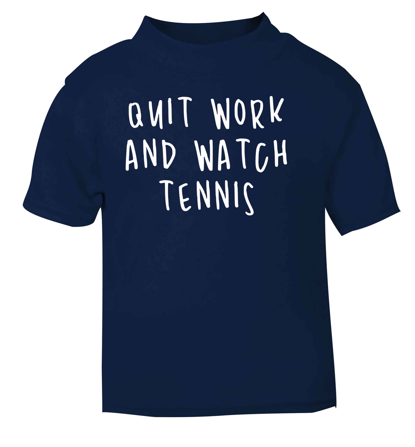 Quit work and watch tennis navy Baby Toddler Tshirt 2 Years