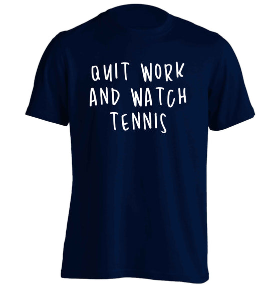 Quit work and watch tennis adults unisex navy Tshirt 2XL