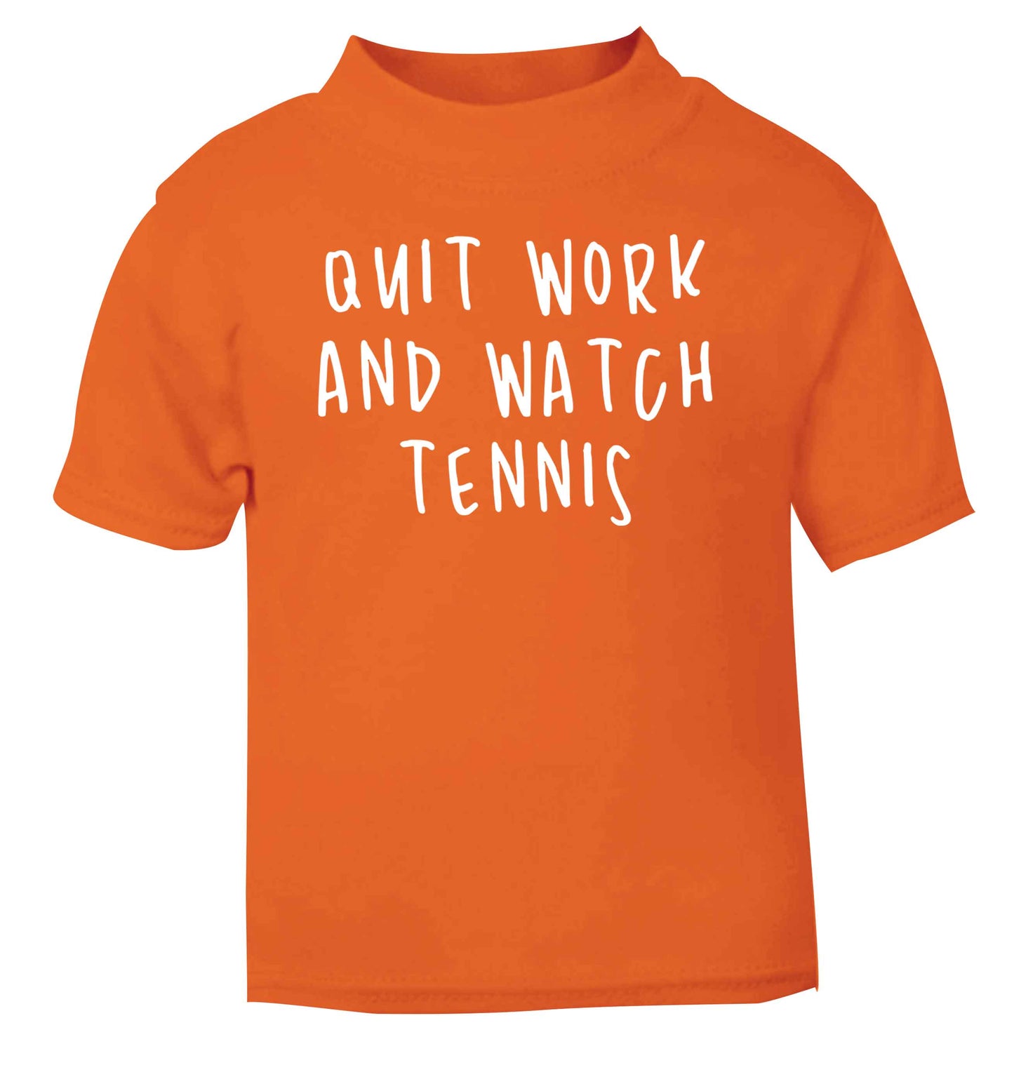 Quit work and watch tennis orange Baby Toddler Tshirt 2 Years