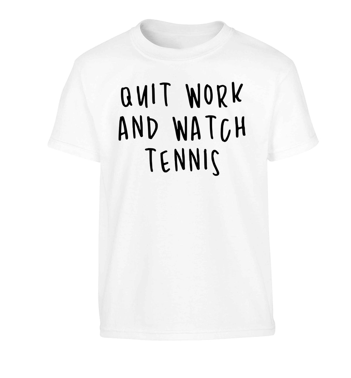 Quit work and watch tennis Children's white Tshirt 12-13 Years