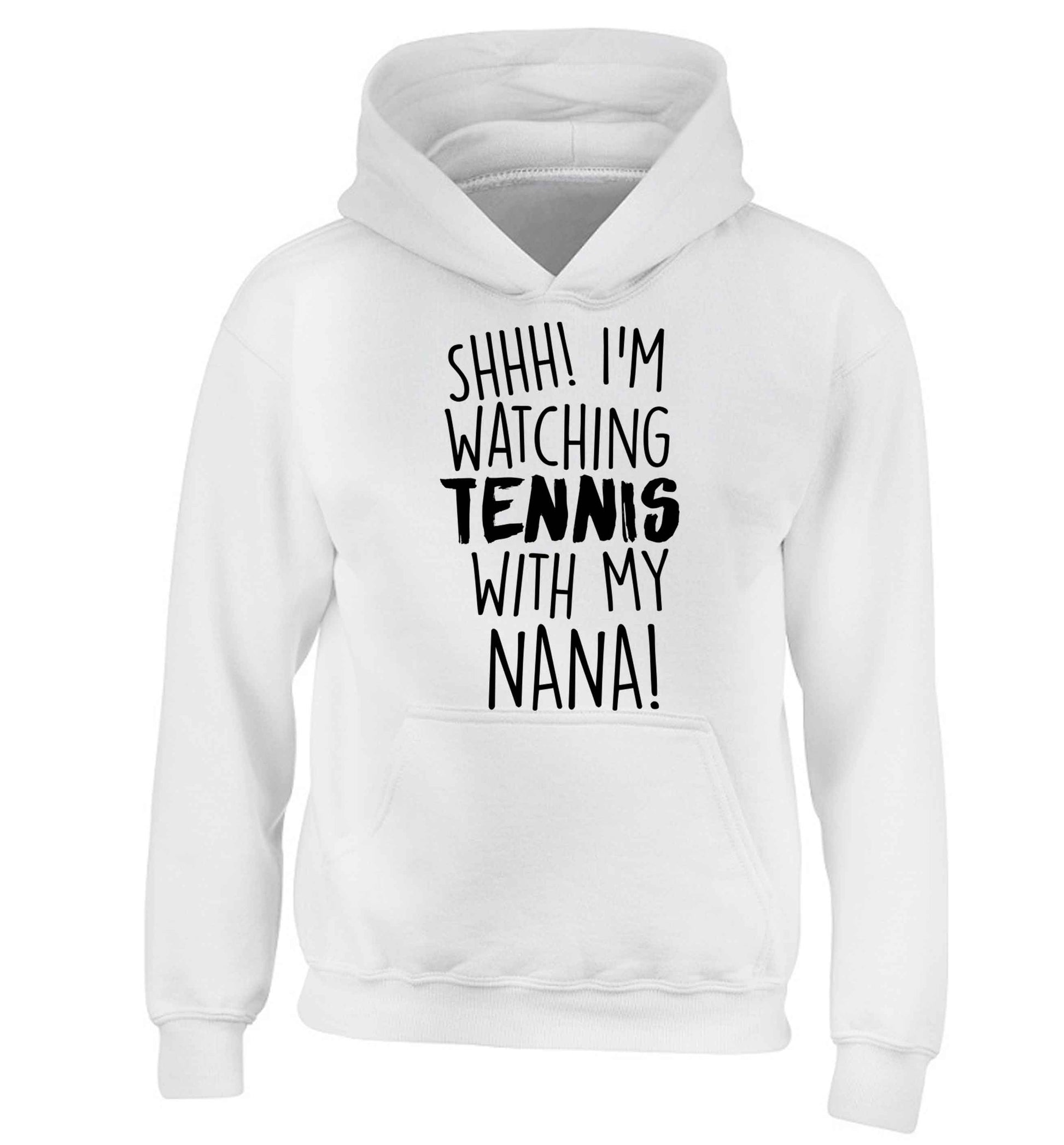 Shh! I'm watching tennis with my nana! children's white hoodie 12-13 Years