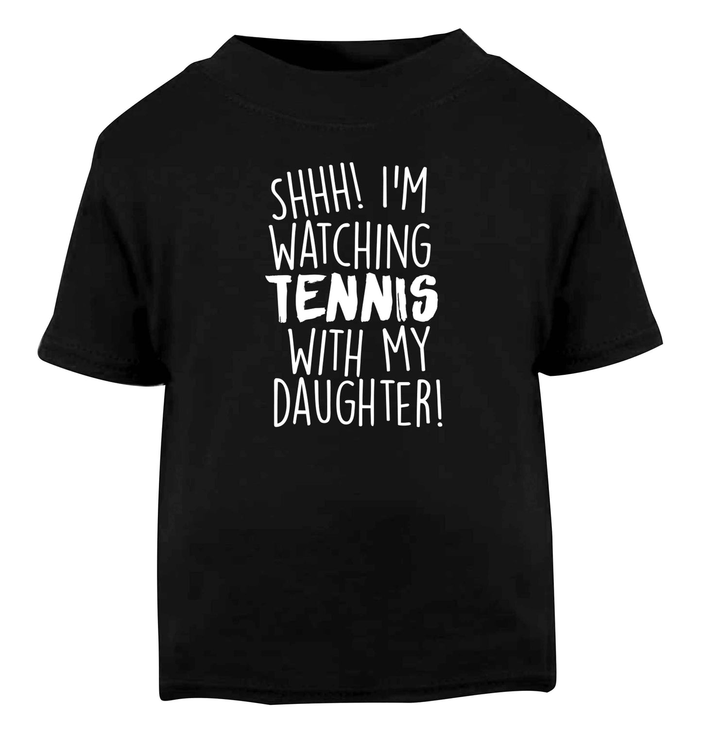 Shh! I'm watching tennis with my daughter! Black Baby Toddler Tshirt 2 years