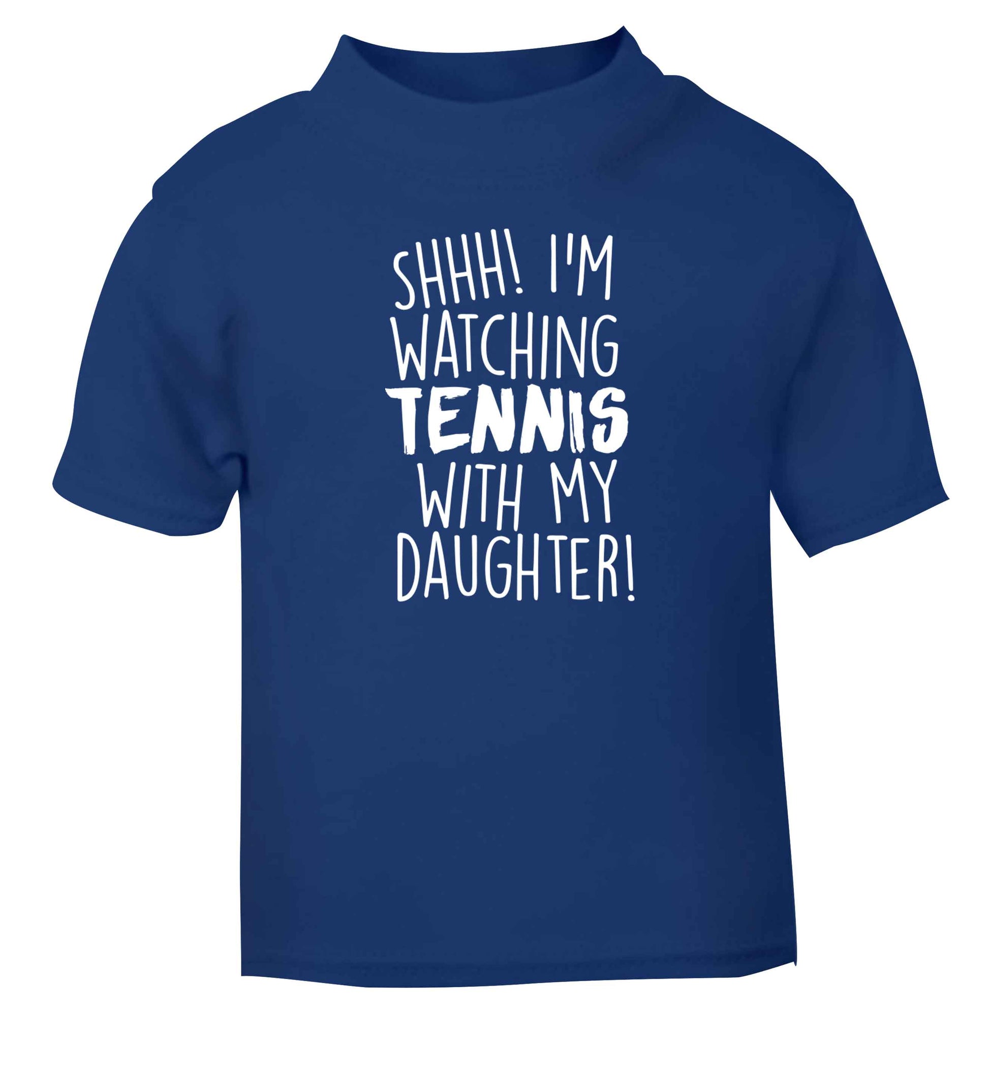 Shh! I'm watching tennis with my daughter! blue Baby Toddler Tshirt 2 Years
