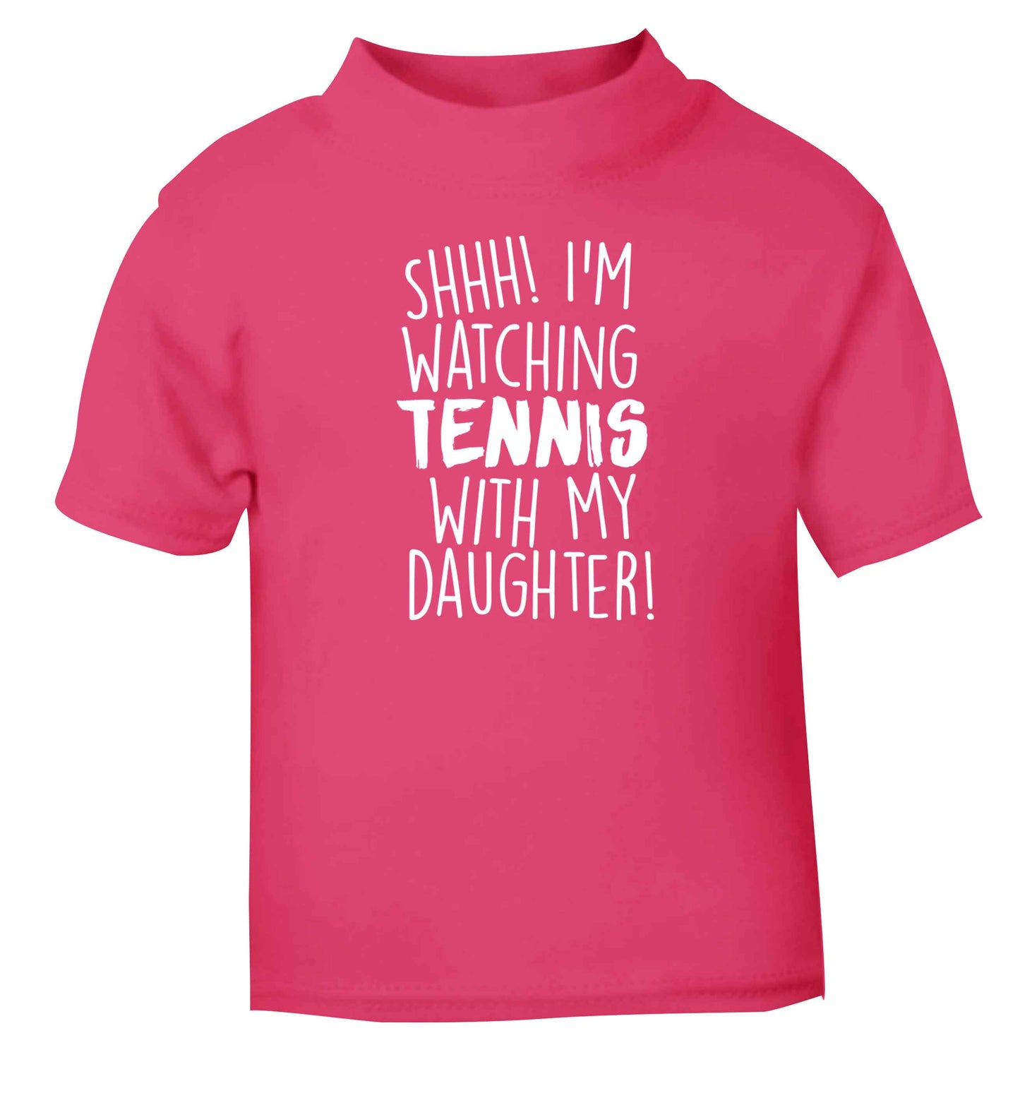 Shh! I'm watching tennis with my daughter! pink Baby Toddler Tshirt 2 Years