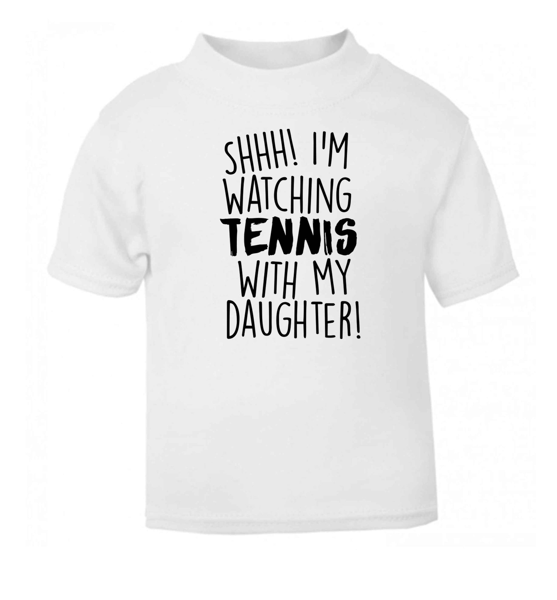 Shh! I'm watching tennis with my daughter! white Baby Toddler Tshirt 2 Years