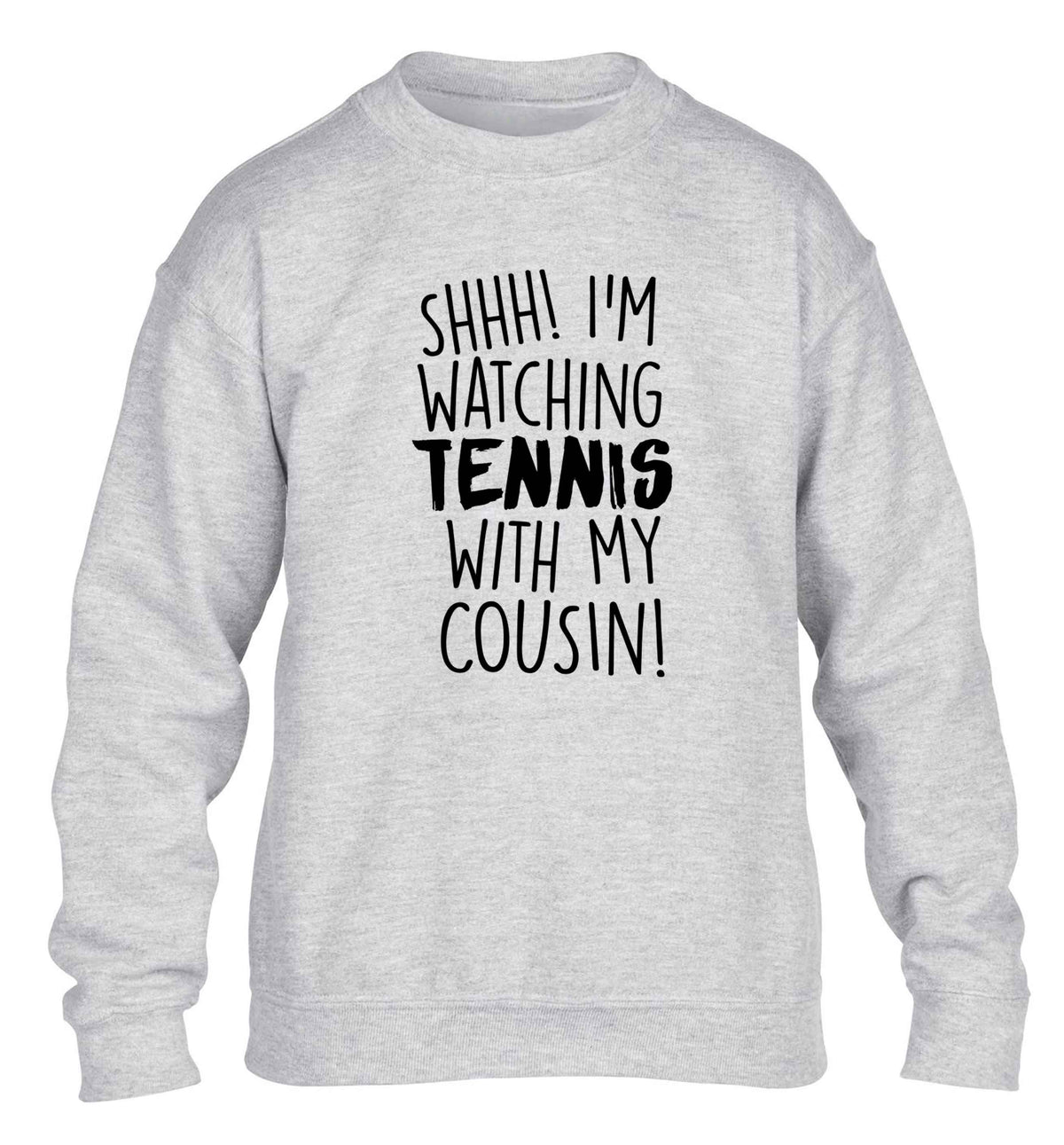 Shh! I'm watching tennis with my cousin! children's grey sweater 12-13 Years