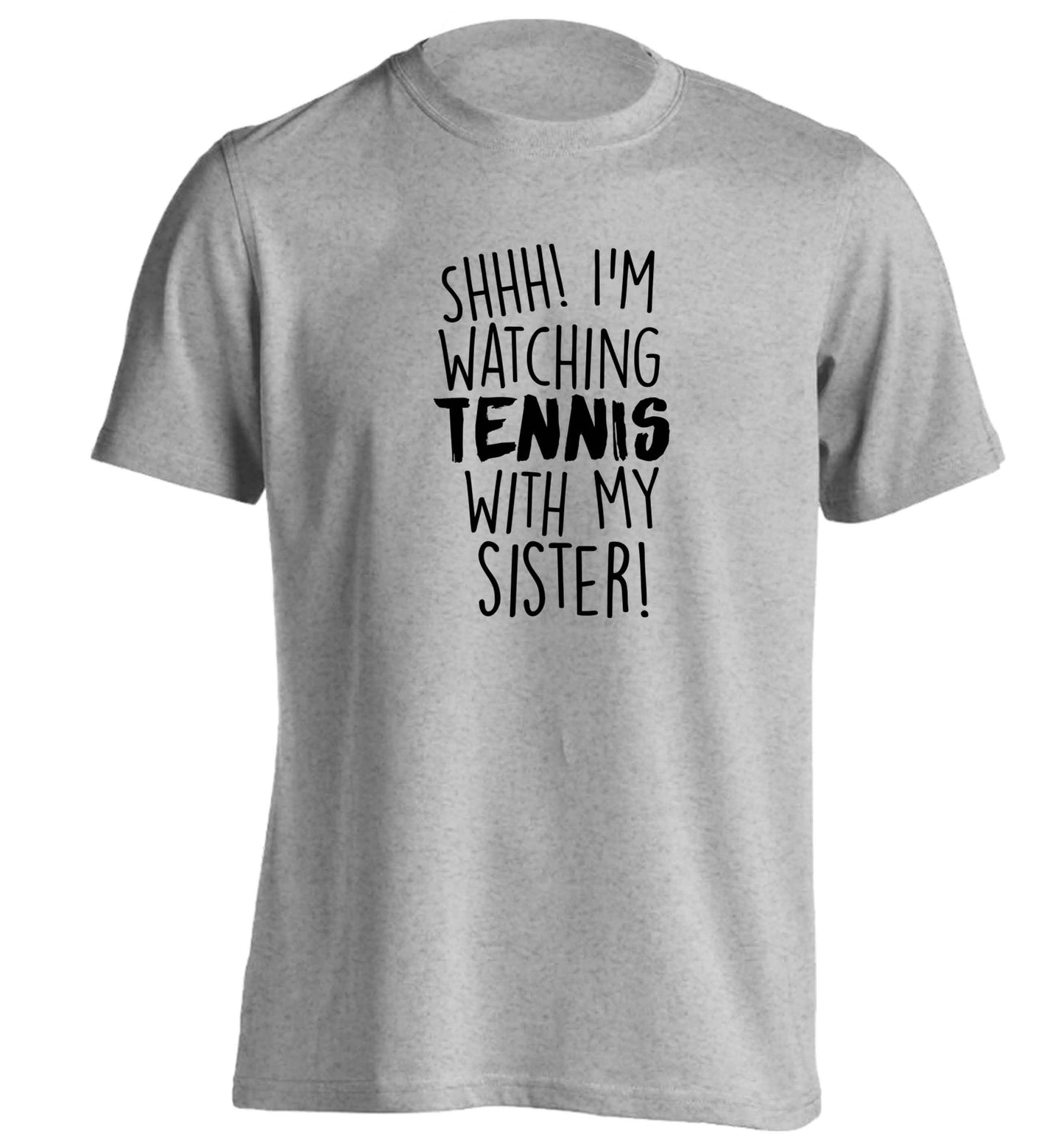 Shh! I'm watching tennis with my sister! adults unisex grey Tshirt 2XL