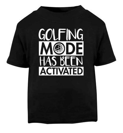 Golfing mode has been activated Black Baby Toddler Tshirt 2 years