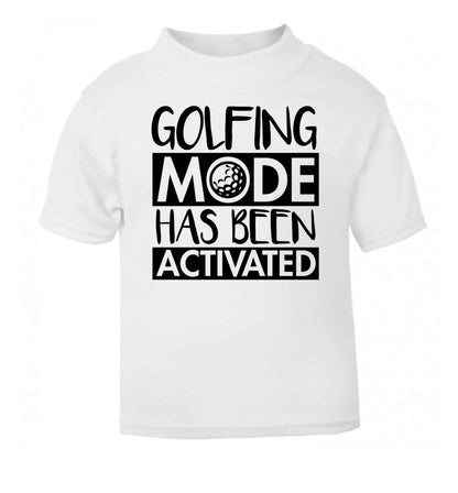 Golfing mode has been activated white Baby Toddler Tshirt 2 Years