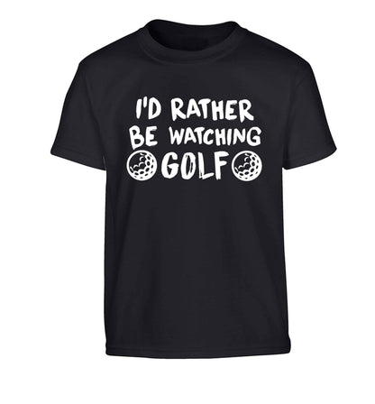 I'd rather be watching golf Children's black Tshirt 12-13 Years