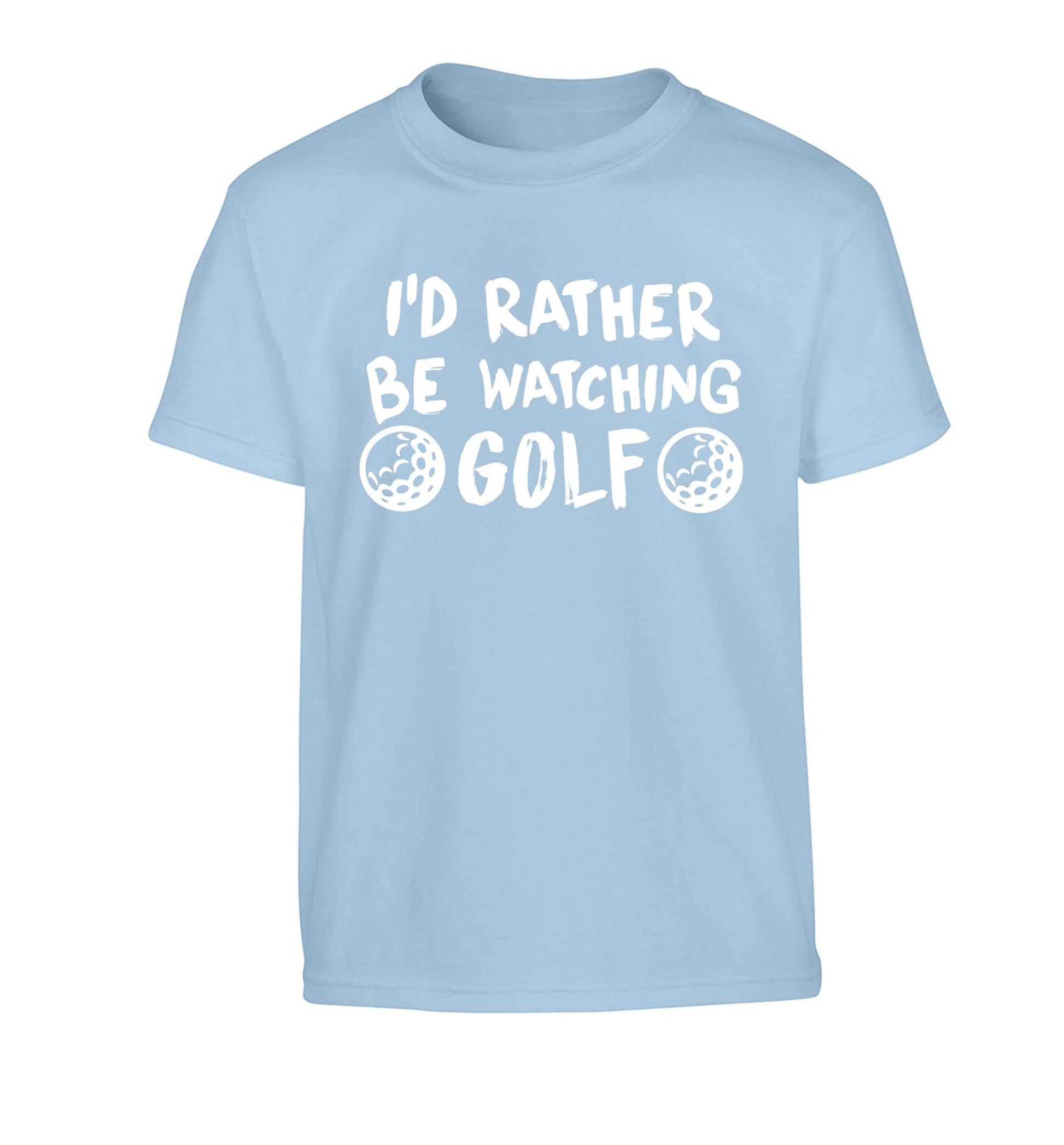 I'd rather be watching golf Children's light blue Tshirt 12-13 Years