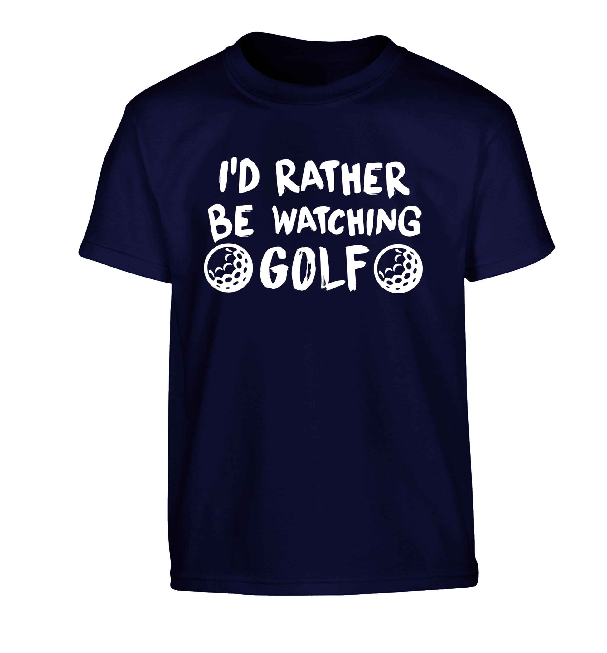 I'd rather be watching golf Children's navy Tshirt 12-13 Years