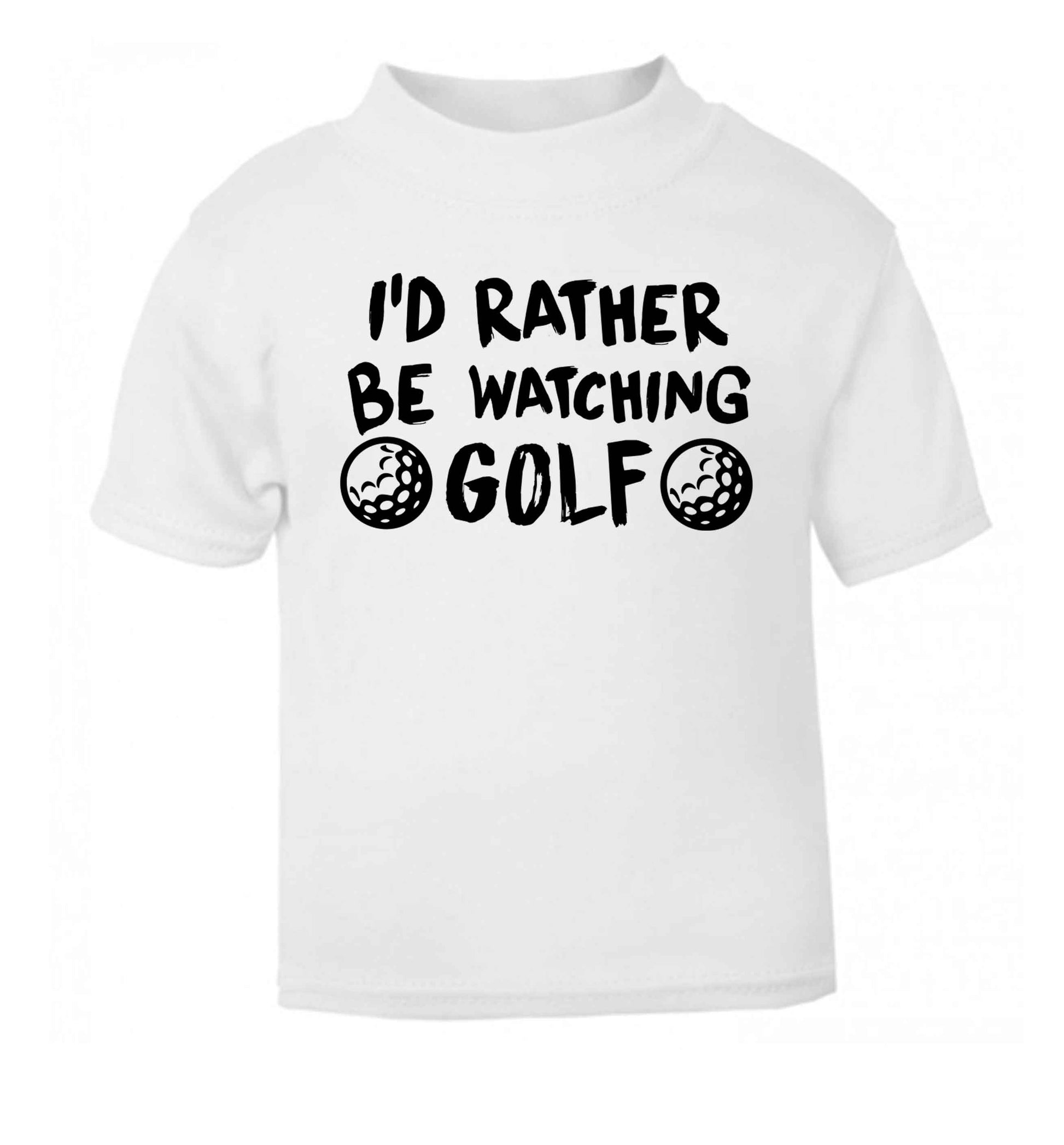 I'd rather be watching golf white Baby Toddler Tshirt 2 Years