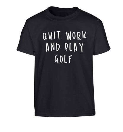 Quit work and play golf Children's black Tshirt 12-13 Years