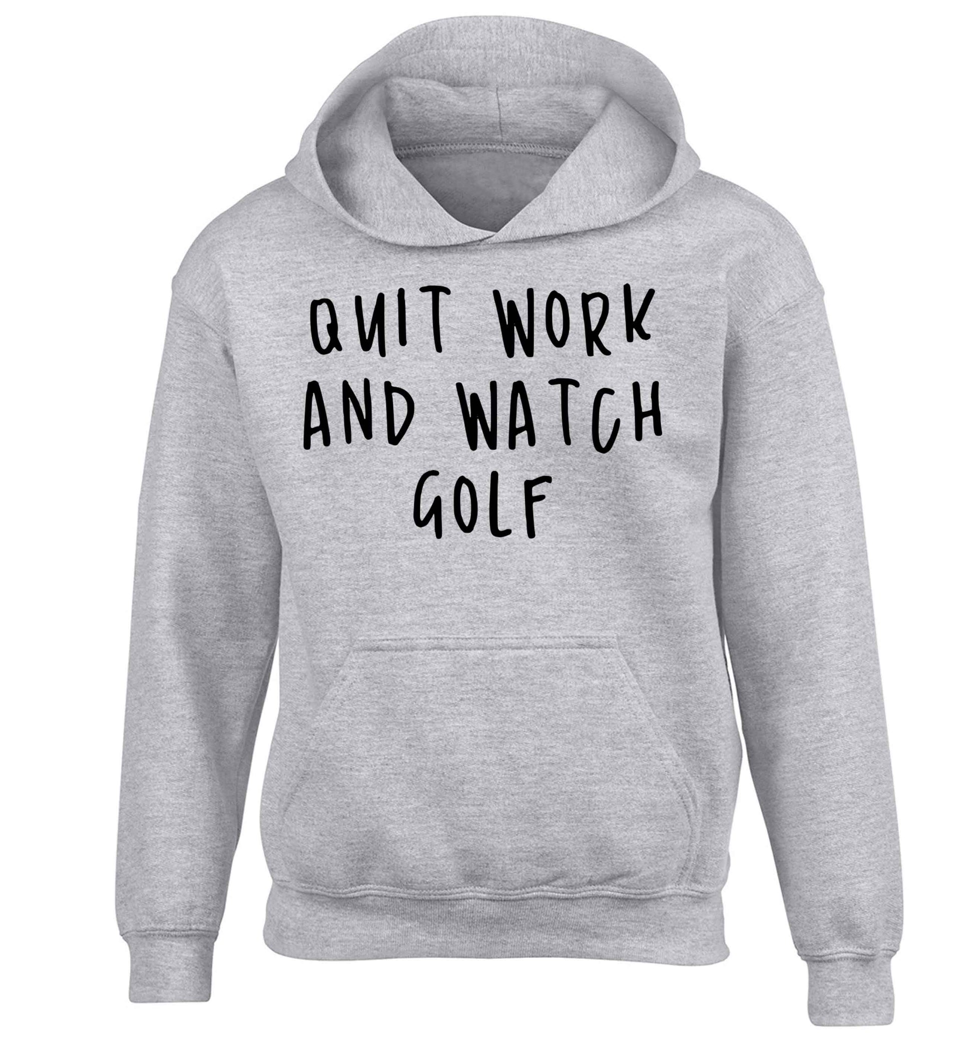 Quit work and watch golf children's grey hoodie 12-13 Years
