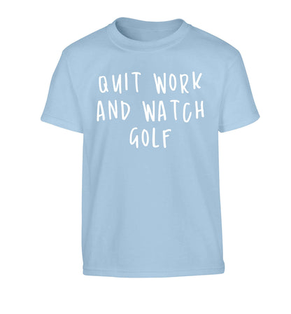 Quit work and watch golf Children's light blue Tshirt 12-13 Years