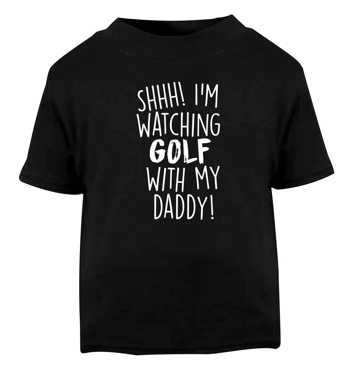 Shh I'm watching golf with my daddy Black Baby Toddler Tshirt 2 years