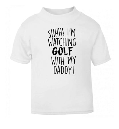 Shh I'm watching golf with my daddy white Baby Toddler Tshirt 2 Years