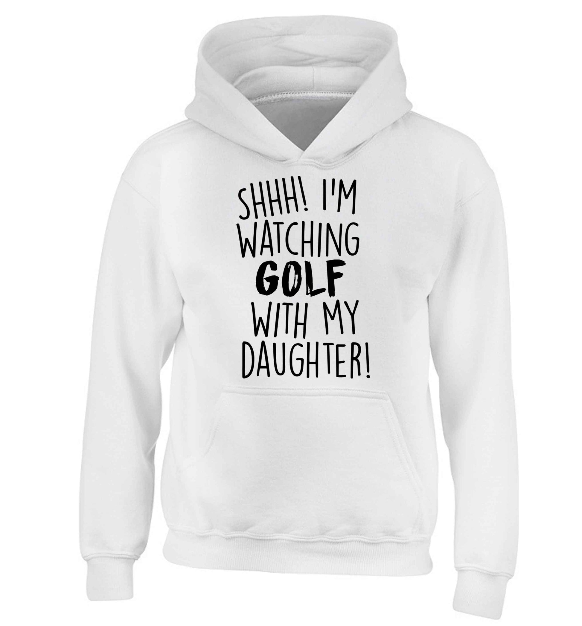 Shh I'm watching golf with my daughter children's white hoodie 12-13 Years