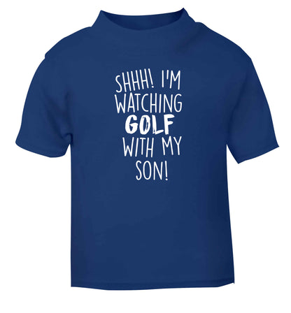 Shh I'm watching golf with my son blue Baby Toddler Tshirt 2 Years